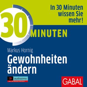 30 Minuten Gewohnheiten ändern von Dressler,  Sonngard, Hornig,  Markus, Karolyi,  Gilles, Piedesack,  Gordon