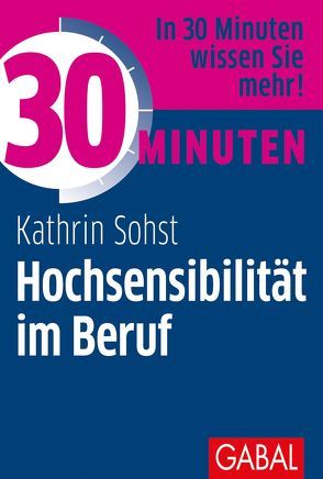 30 Minuten Hochsensibilität im Beruf von Sohst,  Kathrin