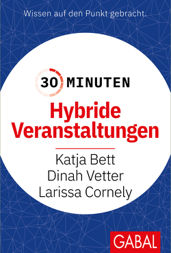 30 Minuten Hybride Events von Bett,  Katja, Cornely,  Larissa, Vetter,  Dinah