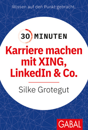 30 Minuten Karriere machen mit XING, LinkedIn und Co. von Grotegut,  Silke