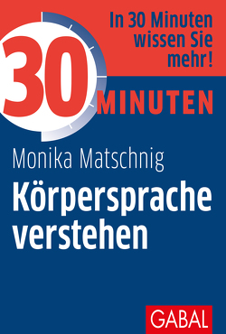 30 Minuten Körpersprache verstehen von Matschnig,  Monika