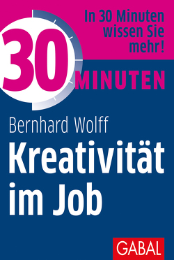 30 Minuten Kreativität im Job von Wolff,  Bernhard