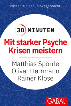 30 Minuten Mit starker Psyche Krisen meistern von Herrmann,  Oliver, Klose,  Rainer, Spörrle,  Matthias