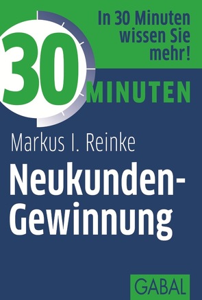 30 Minuten Neukunden-Gewinnung von Reinke,  Markus I.
