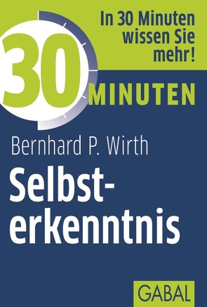 30 Minuten Selbsterkenntnis von Wirth,  Bernhard P.