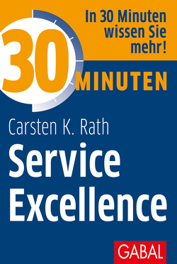 30 Minuten Service Excellence von Rath,  Carsten K.