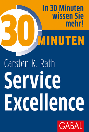 30 Minuten Service Excellence von Rath,  Carsten K.