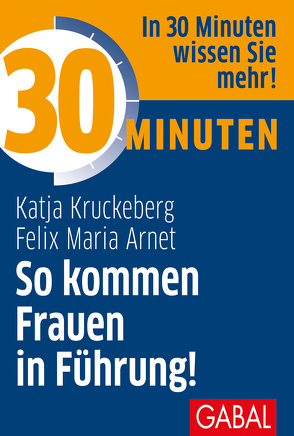 30 Minuten So kommen Frauen in Führung! von Arnet,  Felix Maria, Kruckeberg,  Katja