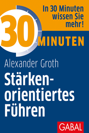 30 Minuten Stärkenorientiertes Führen von Groth,  Alexander