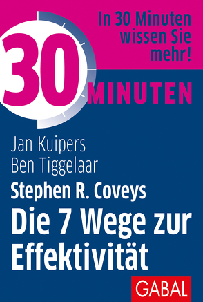 30 Minuten Stephen R. Coveys Die 7 Wege zur Effektivität von Kuipers,  Jan, Tiggelaar,  Ben