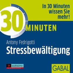 30 Minuten Stressbewältigung von Dressler,  Sonngard, Fedrigotti,  Antony, Koschel,  Uwe, Veder,  Art