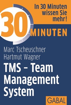 30 Minuten TMS – Team Management System von Tscheuschner,  Marc, Wagner,  Hartmut