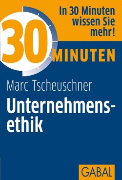 30 Minuten Unternehmensethik von Tscheuschner,  Marc