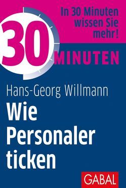 30 Minuten Wie Personaler ticken von Willmann,  Hans-Georg