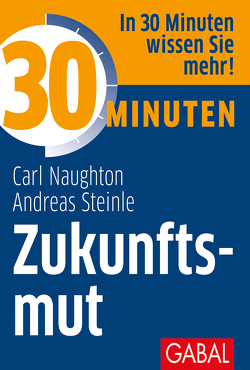 30 Minuten Zukunftsmut von Naughton,  Carl, Steinle,  Andreas