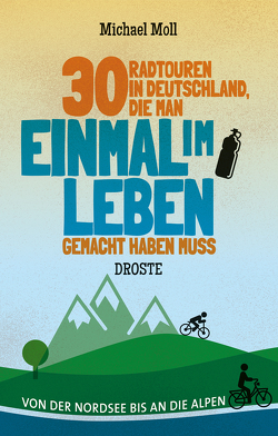 30 Radtouren in Deutschland, die man einmal im Leben gemacht haben muss von Moll,  Michael