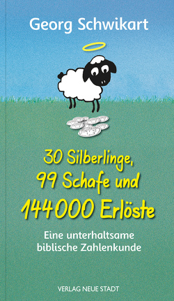 30 Silberlinge, 99 Schafe und 144000 Erlöste von Schwikart,  Georg