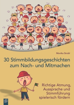 30 Stimmbildungsgeschichten zum Nach- und Mitmachen von Strobl,  Monika