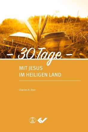 30 Tage mit Jesus im Heiligen Land von Dyer,  Charles H