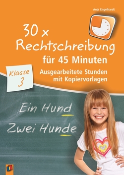 30 x Rechtschreibung für 45 Minuten – Klasse 3 von Engelhardt,  Anja