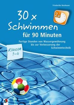 30 x Schwimmen für 90 Minuten – Klasse 1-4 von Neubauer,  Friederike