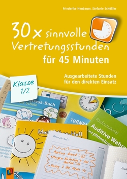 30 x sinnvolle Vertretungsstunden für 45 Minuten – Klasse 1/2 von Neubauer,  Friederike, Schößler,  Stefanie