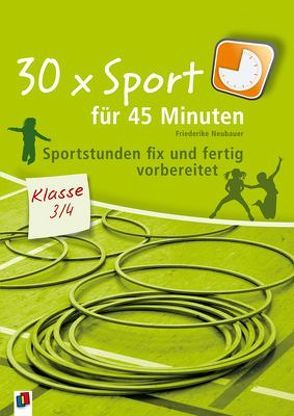 30 x Sport für 45 Minuten – Klasse 3/4 von Neubauer,  Friederike