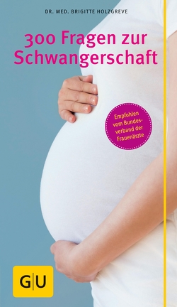 300 Fragen zur Schwangerschaft von Holzgreve,  Brigitte