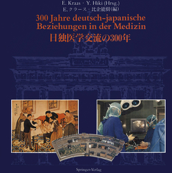 300 Jahre deutsch-japanische Beziehungen in der Medizin von Hiki,  Yoshiki, Kraas,  Ernst, Umhauer,  I.