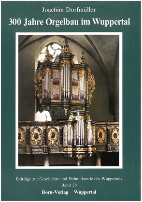 300 Jahre Orgelbau im Wuppertal von Dorfmüller,  Joachim, Metschies,  Michael