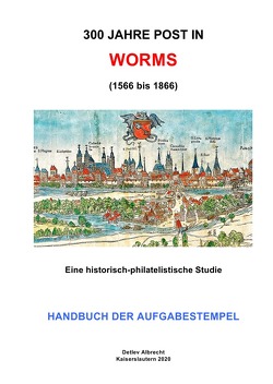 300 Jahre Post in Worms (1566 bis 1866) von Albrecht,  Detlev