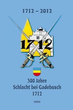 300 Jahre Schlacht bei Gadebusch von Heinsen,  Astrid, Molkenthin,  Karl Heinz, Rohmann,  Frank