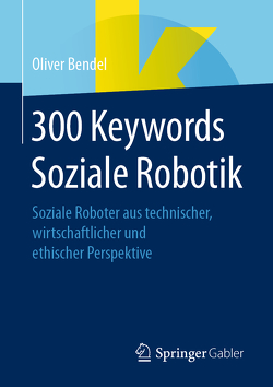 300 Keywords Soziale Robotik von Bendel,  Oliver