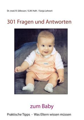 301 Fragen und Antworten zum Baby von Gillessen,  Dr. med. Rainer, Huft,  Gerald W., Lehnert,  Sonja