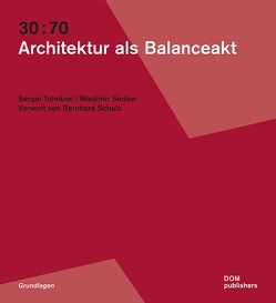 30:70. Architektur als Balanceakt von Schulz,  Bernhard, Sedow,  Wladimir, Tchoban,  Sergei