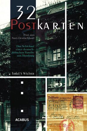 32 Postkarten – Post aus Nazi-Deutschland. Das Schicksal einer deutsch-jüdischen Familie aus Hamburg vor der Deportation von Berf,  Paul, Wächter,  Torkel S