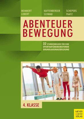 33 Stundenbilder für eine sportartübergreifende Grundlagenausbildung für die vierte Klasse von Kaffenberger,  Niels, Lobert,  Ann-Kathrin, Memmert,  Daniel, Paatz,  Michael, Schepers,  Marcel, Schwab,  Sebastian