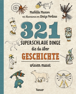 321 superschlaue Dinge, die du über Geschichte wissen musst von Masters,  Mathilda, Ochel,  Stefanie, Perdieus,  Louize