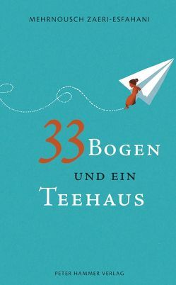 33 Bogen und ein Teehaus von Zaeri-Esfahani,  Mehrdad, Zaeri-Esfahani,  Mehrnousch