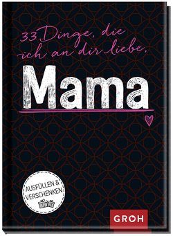 33 Dinge, die ich an dir liebe, Mama von Groh Verlag