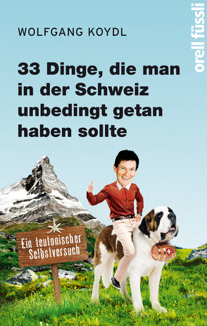 33 Dinge, die man in der Schweiz unbedingt getan haben sollte von Koydl,  Wolfgang