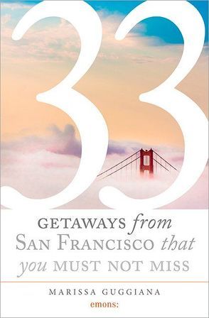 33 Geteways from San Francisco that you must not miss von Guggiana,  Marissa