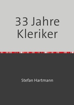 33 Jahre Kleriker von Hartmann,  Stefan