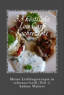 33 köstliche Low Carb Kochrezepte von Walters,  Sabine