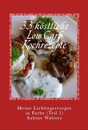 33 köstliche Low Carb Kochrezepte von Walters,  Sabine