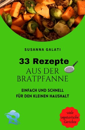 33 Rezepte aus der Bratpfanne von Galati,  Susanna