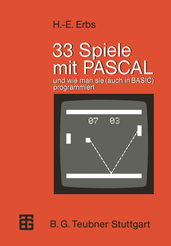 33 Spiele mit PASCAL und wie man sie (auch in BASIC) programmiert von Erbs,  Heinz-Erich