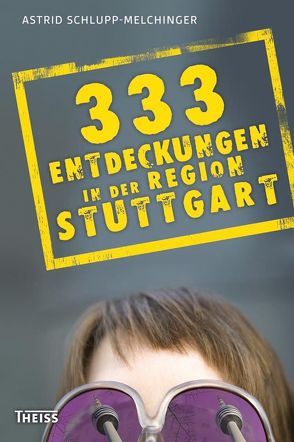 333 Entdeckungen in der Region Stuttgart von Schlupp-Melchinger,  Astrid