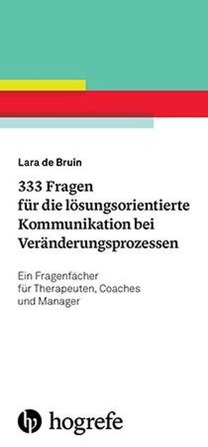 333 Fragen für die lösungsorientierte Kommunikation bei Veränderungsprozessen von de Bruin,  Lara