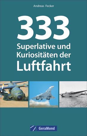 333 Superlative und Kuriositäten der Luftfahrt von Fecker,  Andreas